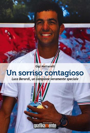 Un sorriso contagioso. Luca Berardi, un campione veramente speciale - Gigi - Libro Grafikamente 2018 | Libraccio.it