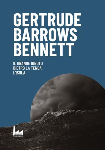 Il grande ignoto. Dietro la tenda. L'isola - Gertrude Barrows Bennett - Libro Urban Apnea 2018 | Libraccio.it