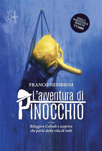 L' avventura di Pinocchio. Ovvero Rileggere Collodi e scoprire che parla della vita di tutti - Franco Nembrini - Libro Centocanti 2017 | Libraccio.it