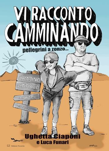 Vi racconto camminando. Pellegrini a zonzo... - Ughetta Ciaponi - Libro Edizioni Tecniche 2016 | Libraccio.it