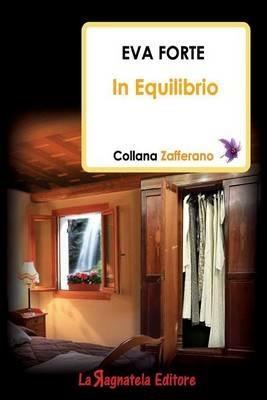 In equilibrio - Eva Forte - Libro La Ragnatela 2014, Zafferano | Libraccio.it