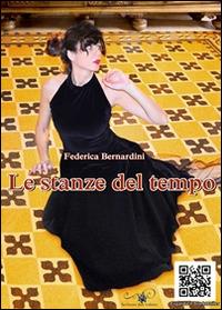 Le stanze del tempo - Federica Bernardini - Libro Scrivere per Volare 2014 | Libraccio.it