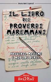 Il libro dei proverbi maremmani. Proverbi, massime e modi di dire...