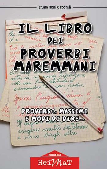 Il libro dei proverbi maremmani. Proverbi, massime e modi di dire... - Bruna Boni Caporali - Libro Edizioni Heimat 2016 | Libraccio.it