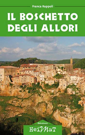 Il boschetto degli allori - Franca Rappoli - Libro Edizioni Heimat 2016 | Libraccio.it