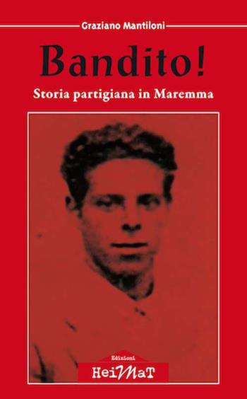 Bandito! Storia partigiana in Maremma - Graziano Mantiloni - Libro Edizioni Heimat 2017 | Libraccio.it