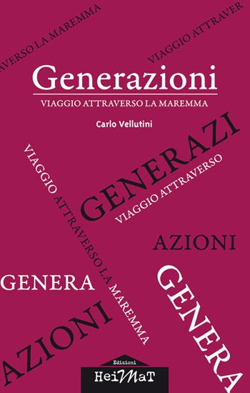 Generazioni. Viaggio attraverso la Maremma - Carlo Vellutini - Libro Edizioni Heimat 2019 | Libraccio.it