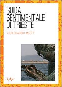 Guida sentimentale di Trieste - Gabriella Musetti - Libro Vita Activa 2014 | Libraccio.it