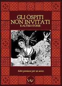 Gli ospiti non invitati e altre storie. Fiabe persiane per un anno  - Libro Vita Activa 2014, Isole | Libraccio.it