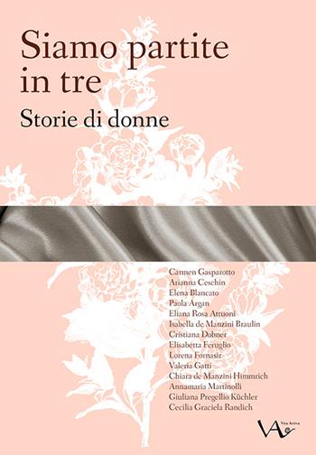 Siamo partite in tre. Storie di donne  - Libro Vita Activa 2016, Presenze | Libraccio.it