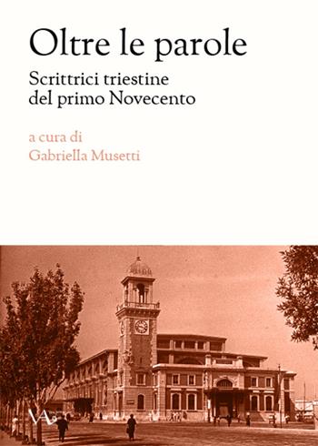 Oltre le parole. Scrittrici triestine del primo Novecento  - Libro Vita Activa 2015, Memorie | Libraccio.it