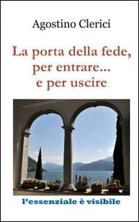 La porta della fede, per entrare... e per uscire - Agostino Clerici - Libro Clerici Agostino 2013, Il granello di senape | Libraccio.it
