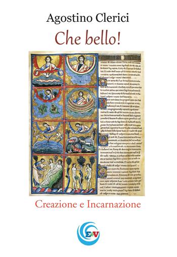 Che bello! Creazione e incarnazione - Agostino Clerici - Libro Clerici Agostino 2017, Il granello di senape | Libraccio.it