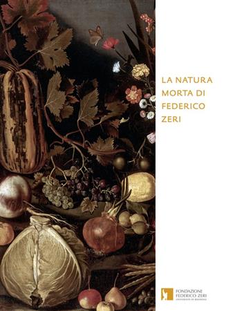 La natura morta di Federico Zeri  - Libro Fondazione Federico Zeri 2015 | Libraccio.it