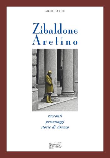 Zibaldone aretino. Racconti personaggi storie di Arezzo - Giorgio Feri - Libro Cartaria Aretina 2015 | Libraccio.it