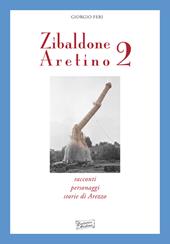 Zibaldone aretino. Racconti, personaggi, storie di Arezzo. Vol. 2