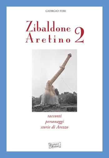 Zibaldone aretino. Racconti, personaggi, storie di Arezzo. Vol. 2 - Giorgio Feri - Libro Cartaria Aretina 2017 | Libraccio.it
