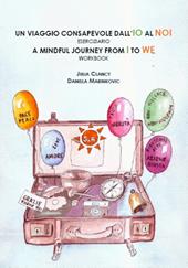 Un viaggio consapevole dall'IO al NOI. Eserciziaio-A mindful journey from I to WE. Workbook. Ediz. bilingue