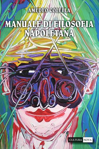 Manuale di filosofia napoletana. 100 racconti partenopei - Amedeo Colella - Libro Cultura Nova 2014 | Libraccio.it