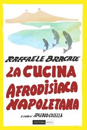 La cucina afrodisiaca napoletana. Menu, ingredienti e ricette