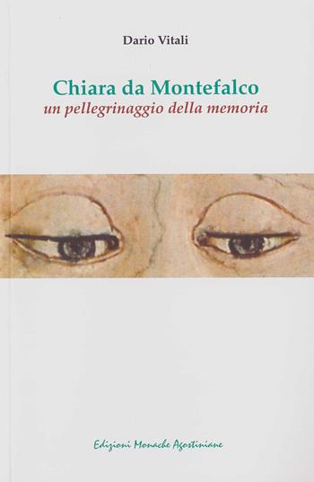 Chiara da Montefalco. Un pellegrinaggio della memoria - Dario Vitali - Libro Edizioni Monache Agostiniane 2016 | Libraccio.it