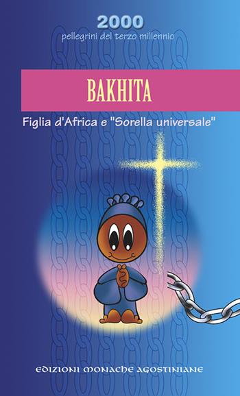 Bakhita  - Libro Edizioni Monache Agostiniane 2016 | Libraccio.it