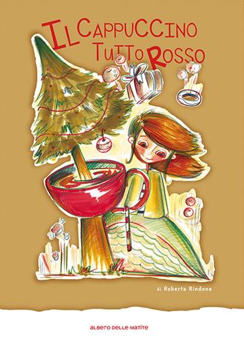 Il cappuccino tutto rosso - Roberta Rindone - Libro Albero delle Matite 2017 | Libraccio.it