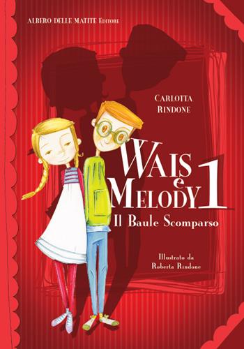 Il baule scomparso. Wais e Melody. Vol. 1 - Carlotta Rindone - Libro Albero delle Matite 2017 | Libraccio.it