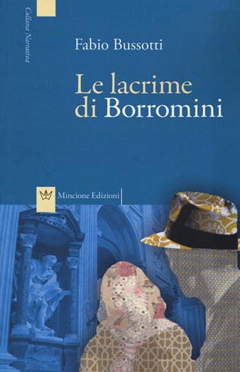 Le lacrime di Borromini - Fabio Bussotti - Libro Mincione Edizioni 2015 | Libraccio.it
