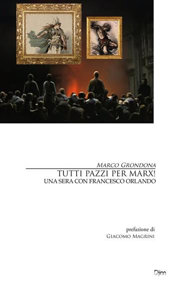 Tutti pazzi per Marx! Una sera con Francesco Orlando - Marco Grondona - Libro Djinn 2019, Calibri | Libraccio.it