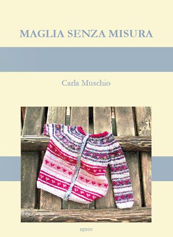 Maglia senza misura - Carla Muschio, Mary Lamb - Libro Djinn 2020, Calibri | Libraccio.it