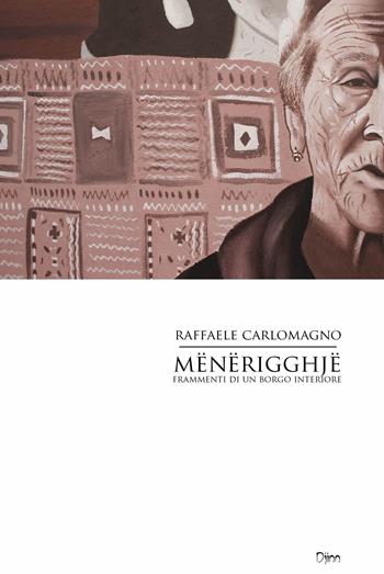 Mënërigghjë. Frammenti di un borgo interiore - Raffaele Carlomagno - Libro Djinn 2021, Calibri | Libraccio.it