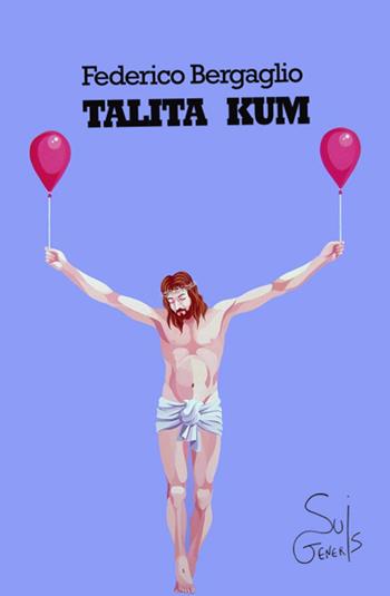Talita Kum - Federico Bergaglio - Libro SuiGeneris 2015, Ciampa e la corda pazza | Libraccio.it