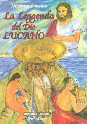 La leggenda del Dio lucano - Vincenzo Labanca - Libro SiriS 2005 | Libraccio.it