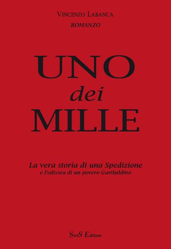 Uno dei mille. La vera storia di una spedizione e l'odissea di un povero garibaldino - Vincenzo Labanca - Libro SiriS 2006 | Libraccio.it
