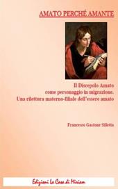 Amato perché amante. Il discepolo Amato come personaggio in migrazione. Una rilettura materno-filiale dell'essere amato