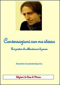 Conversazioni con me stesso. Sui pastori che abbandonano le pecore - Gastone Francesco Silletta - Libro La Casa di Miriam 2016, Narrativa | Libraccio.it