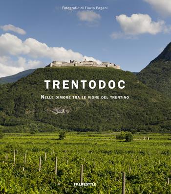 Trentodoc. Nelle dimore tra le vigne del Trentino. Ediz. italiana e inglese - Flavio Pagani - Libro FP Lifestyle 2018 | Libraccio.it
