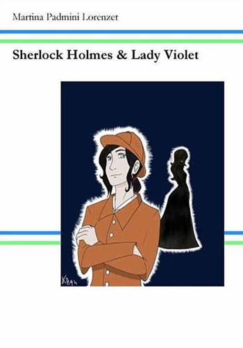 Sherlock Holmes e Lady Violet - Martina P. Lorenzet - Libro Khymeia 2015 | Libraccio.it