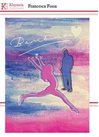 Bambina - Francesca Fossa - Libro Khymeia 2016 | Libraccio.it