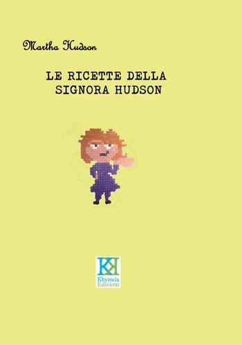 Le ricette della signora Hudson - Martha Hudson - Libro Khymeia 2017 | Libraccio.it