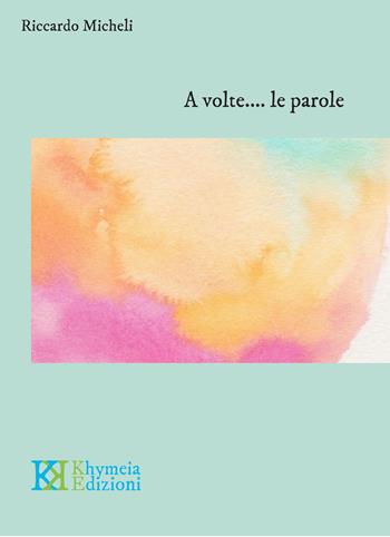 A volte... le parole - Riccardo Micheli - Libro Khymeia 2017 | Libraccio.it