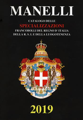 Catalogo delle specializzazioni. Francobolli del Regno d'Italia, della R.S.I. e della Luogotenenza. Ediz. a colori - Marcello Manelli - Libro Manelli Marcello 2018 | Libraccio.it
