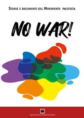 No war! Storie e documenti del movimento pacifista. Ediz. illustrata