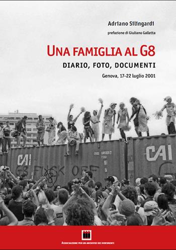 Una famiglia al G8. Diario, foto, documenti. Genova, 17-22 luglio 2001. Ediz. illustrata - Adriano Silingardi - Libro Archivio dei Movimenti 2021 | Libraccio.it