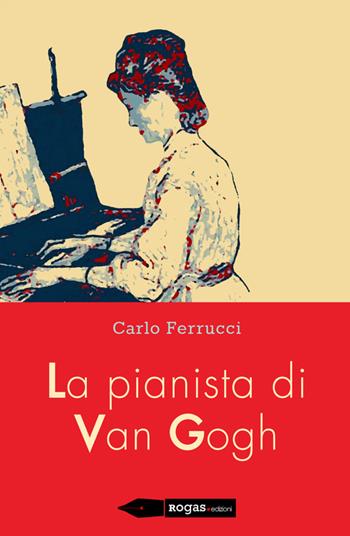 La pianista di Van Gogh - Carlo Ferrucci - Libro Rogas 2015, Bandini | Libraccio.it