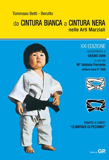 Da cintura bianca a cintura nera nelle arti marziali - Tommaso Betti Berutto - Libro GP (Roma) 2009 | Libraccio.it