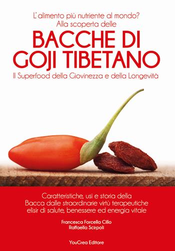 Bacche di Goji Tibetano. Il superfood della giovinezza e della longevità - Francesca Forcella Cillo - Libro Youcrea 2015 | Libraccio.it