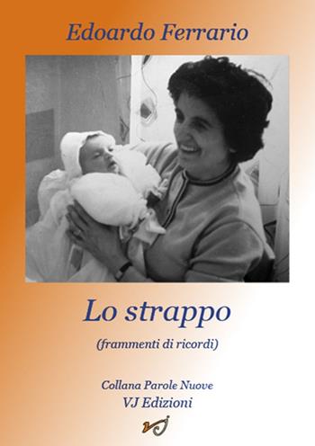 Lo strappo. Frammenti di ricordi - Edoardo Ferrario - Libro VJ Edizioni 2016, Parole nuove | Libraccio.it