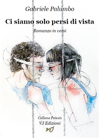 Ci siamo solo persi di vista. Romanzo in versi - Gabriele Palumbo - Libro VJ Edizioni 2015, Poiesis | Libraccio.it